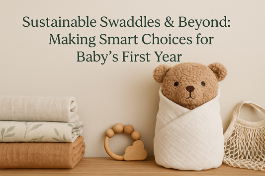 🌿 Sustainable Swaddles & Beyond: Making Smart Choices for Baby’s First Year